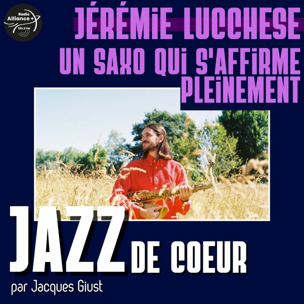 Jérémie LUCCHESE, un saxo qui s'affirme pleinement Jérémie LUCCHESE, un saxo qui s'affirme pleinement