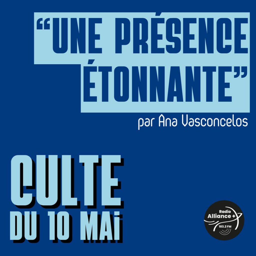 Culte du 10 mai : "Une présence étonnante"