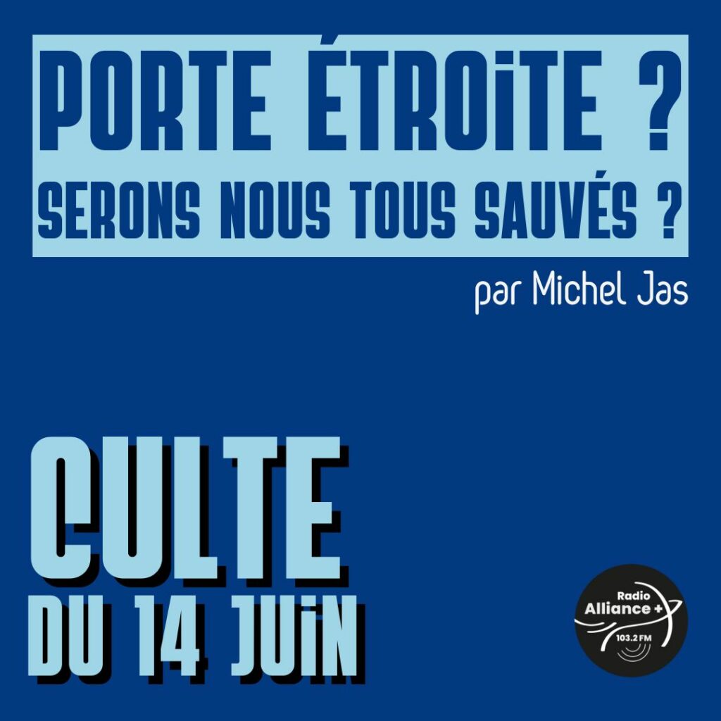 Culte du 14 juin : "Porte étroite ? Serons nous tous sauvés ?" Culte du 14 juin : "Porte étroite ? Serons nous tous sauvés ?"