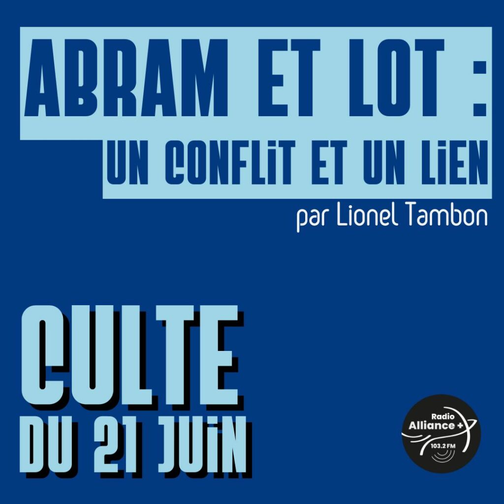 Culte du 21 juin : "Abram et Lot : un conflit et un lien"