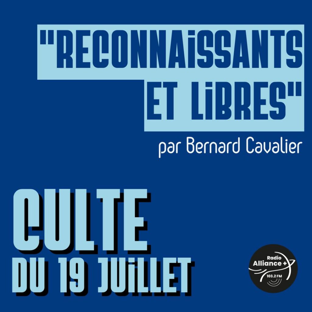 Culte du 19 juillet : "Reconnaissants et libres" Culte du 19 juillet : "Reconnaissants et libres"