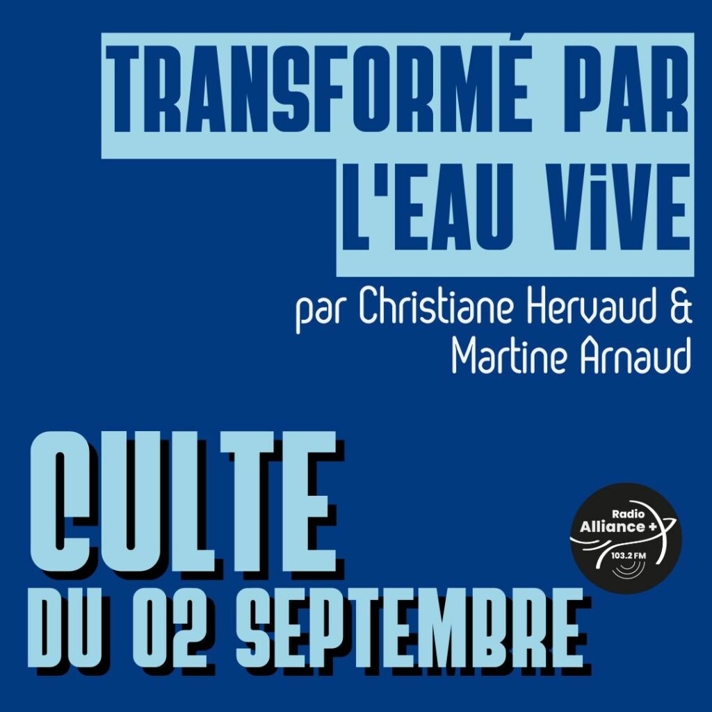 Culte du 13 septembre : "Transformé par l'eau vive" Culte du 13 septembre : "Transformé par l'eau vive"