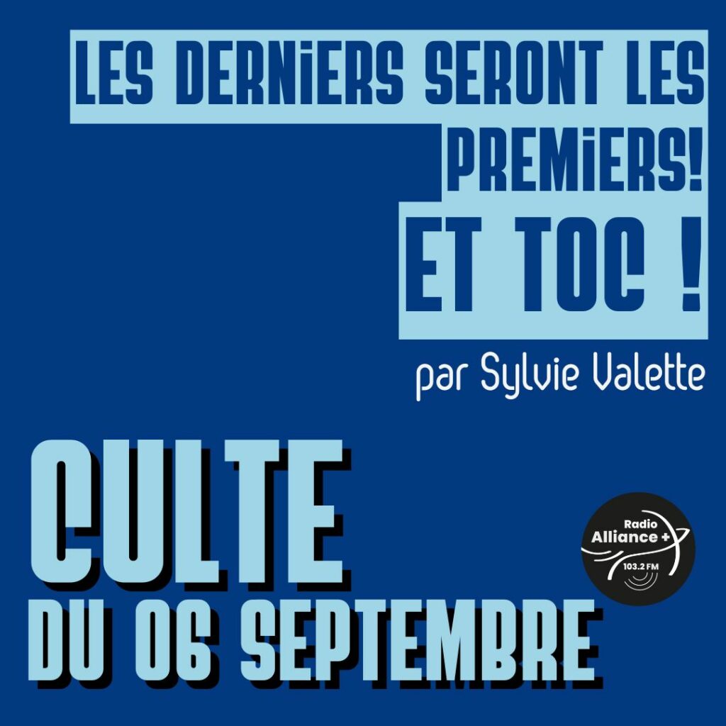 Culte du 6 septembre : " Les derniers seront les premiers ! et toc !"