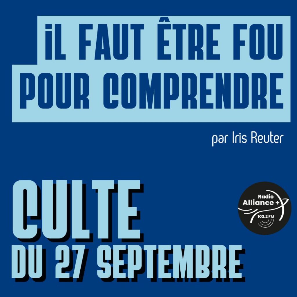 Culte du 27 septembre : "Il faut être fou pour comprendre !" Culte du 27 septembre : "Il faut être fou pour comprendre !"