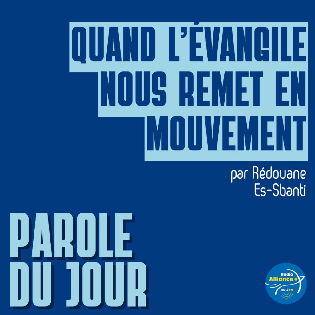 QUAND L’ÉVANGILE NOUS REMET EN MOUVEMENT