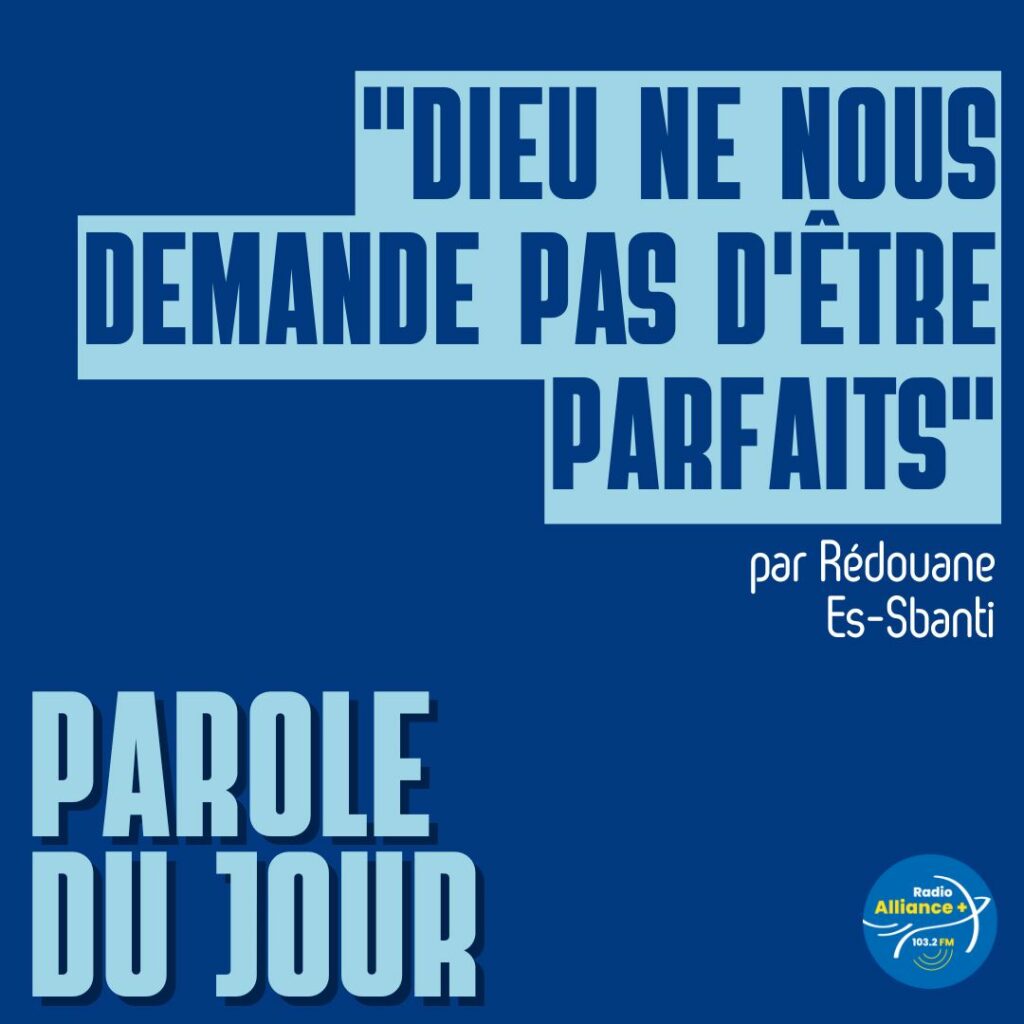 "DIEU NE NOUS DEMANDE PAS D'ÊTRE PARFAITS"